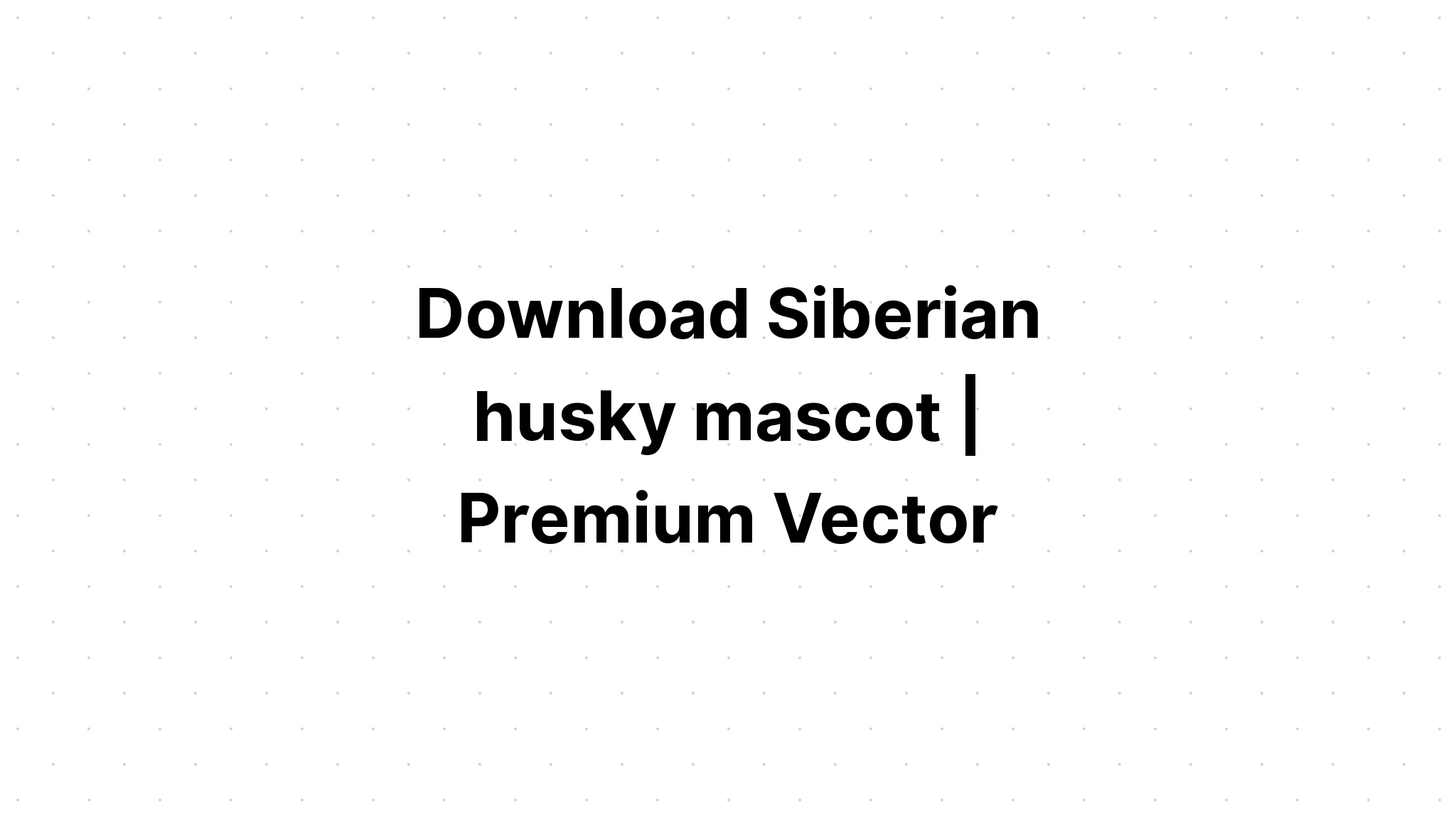 Download Siberian Husky Vector Download SVG File